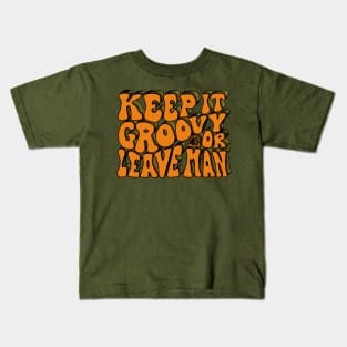 Keep It Groovy Or Leave Man Kids T-Shirt